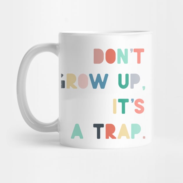 dont grow up is a trap by ninoladesign